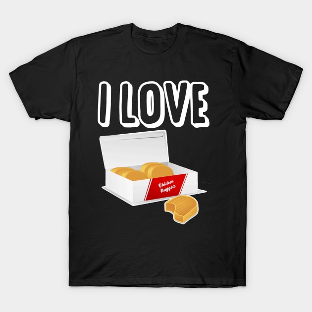 I love chicken nuggets T-Shirt by captainmood